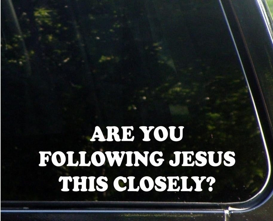 Fashion Are You Following Jesus This Closely? (9inches X 3inches) Funny Die Cut Decal Sticker for Windows, Cars, Trucks, Laptops, Etc Car Sticker