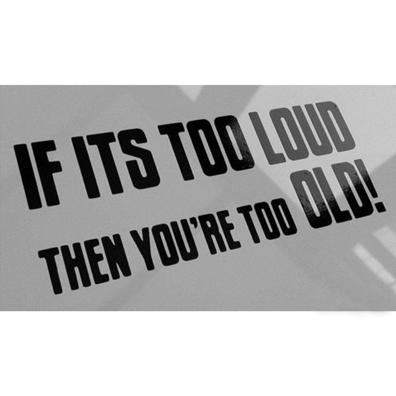 New Hot If It's Too Loud Then You Are Too Old Funny Car Bumper Sticker
