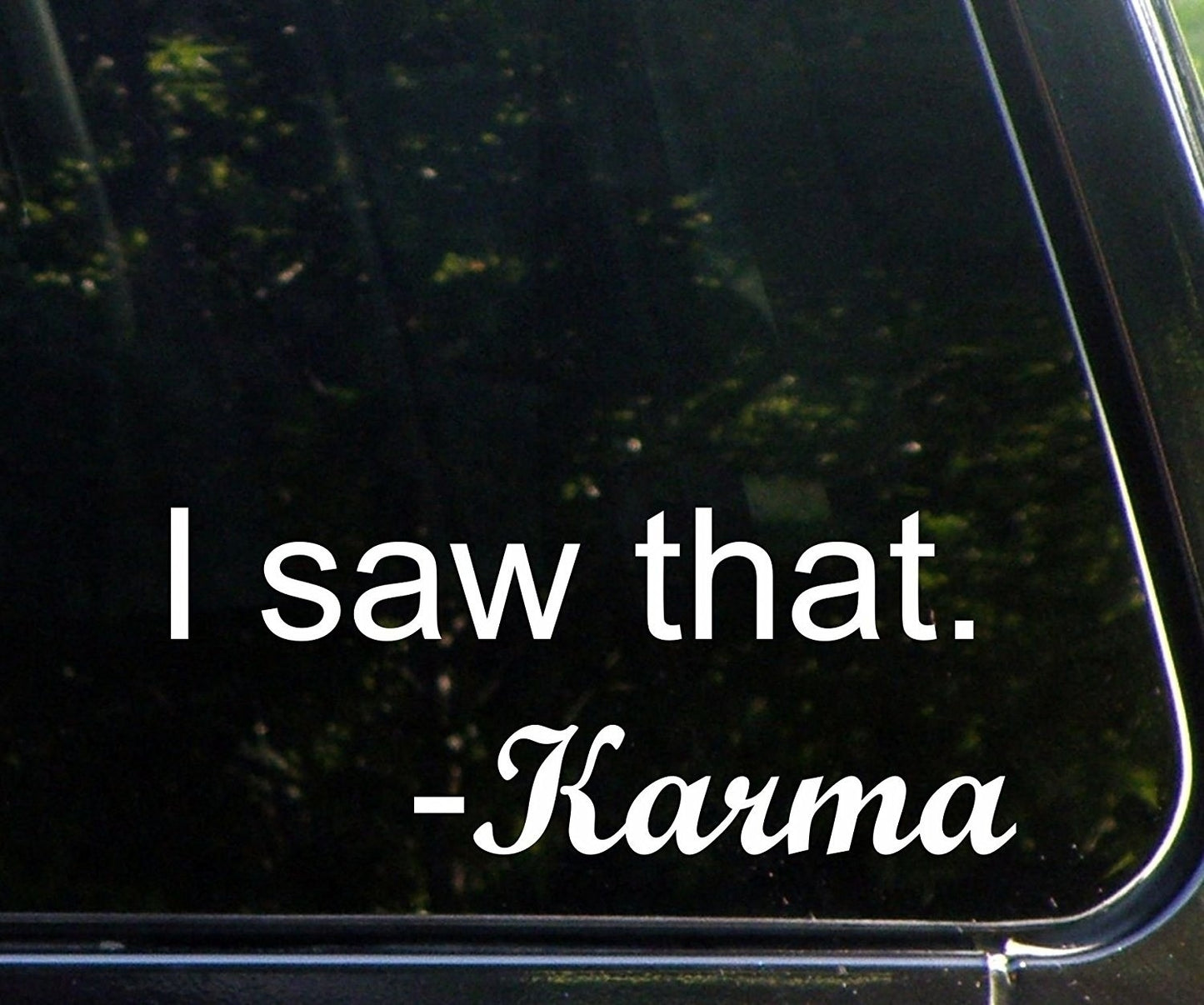 High-quality I Saw That - Karma Funny Die Cut Decal Bumper Sticker For Windows, Cars, Trucks, Laptops, Etc.