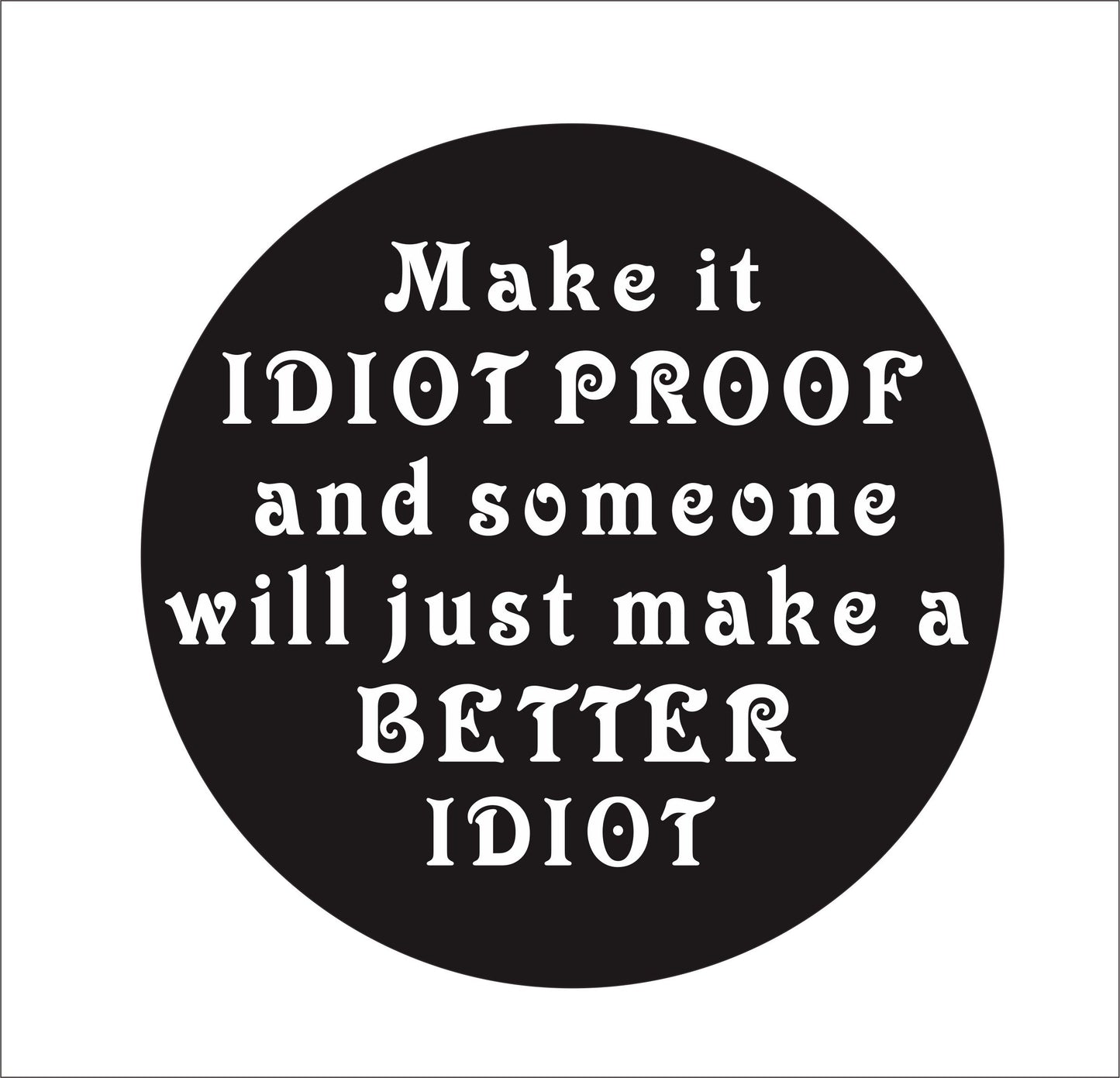 Fashion Make it idiot Proof and Someone Vinyl Hard Hat Lunch box Tool box Helmet Stickers Decal (Size: 15cm by 15cm)