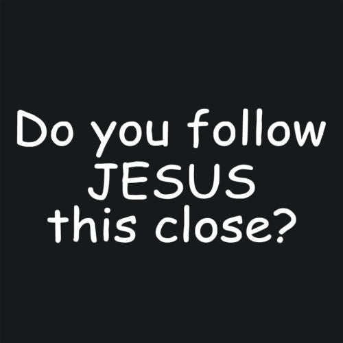 Do You Follow JESUS This Close? Window Decal Car Vinyl Religious Decoration