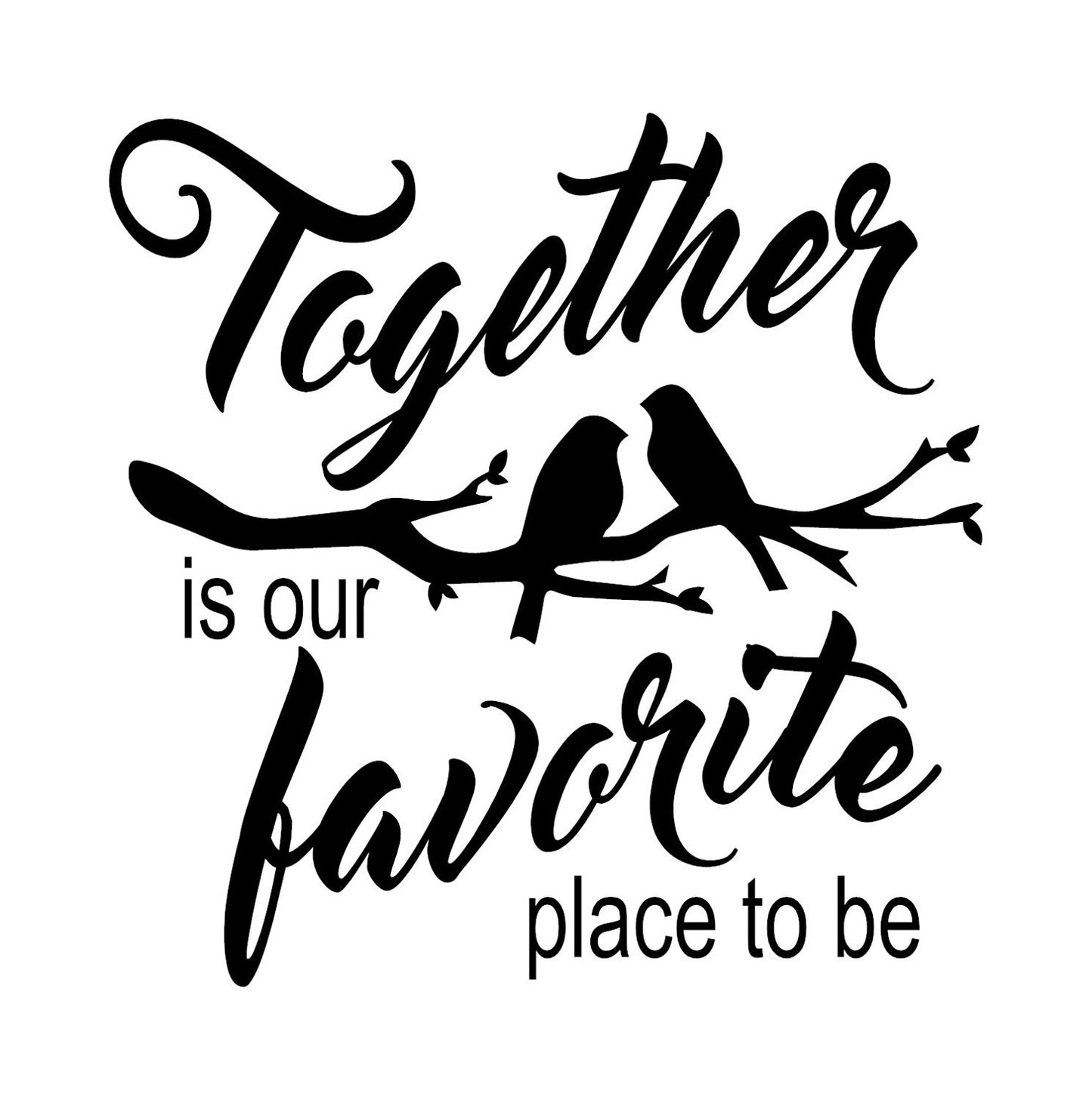 Fashion This Together is our Favorite Place to Be Birds Wall Decal displaying an inspirational quote. Show your love for your family and give as a gift for weddings. It's great for all relationships.