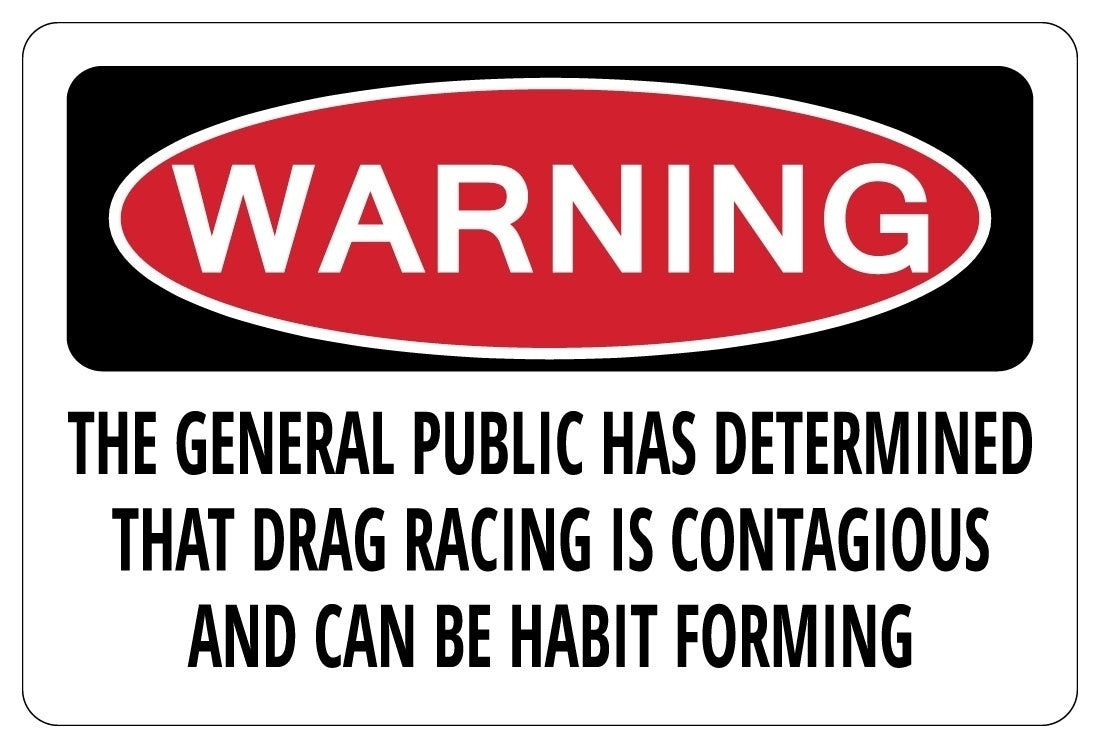 Fashion THE GENERAL PUBLIC HAS DETERMINED THAT DRAG RACING Funny Sign Sticker gift