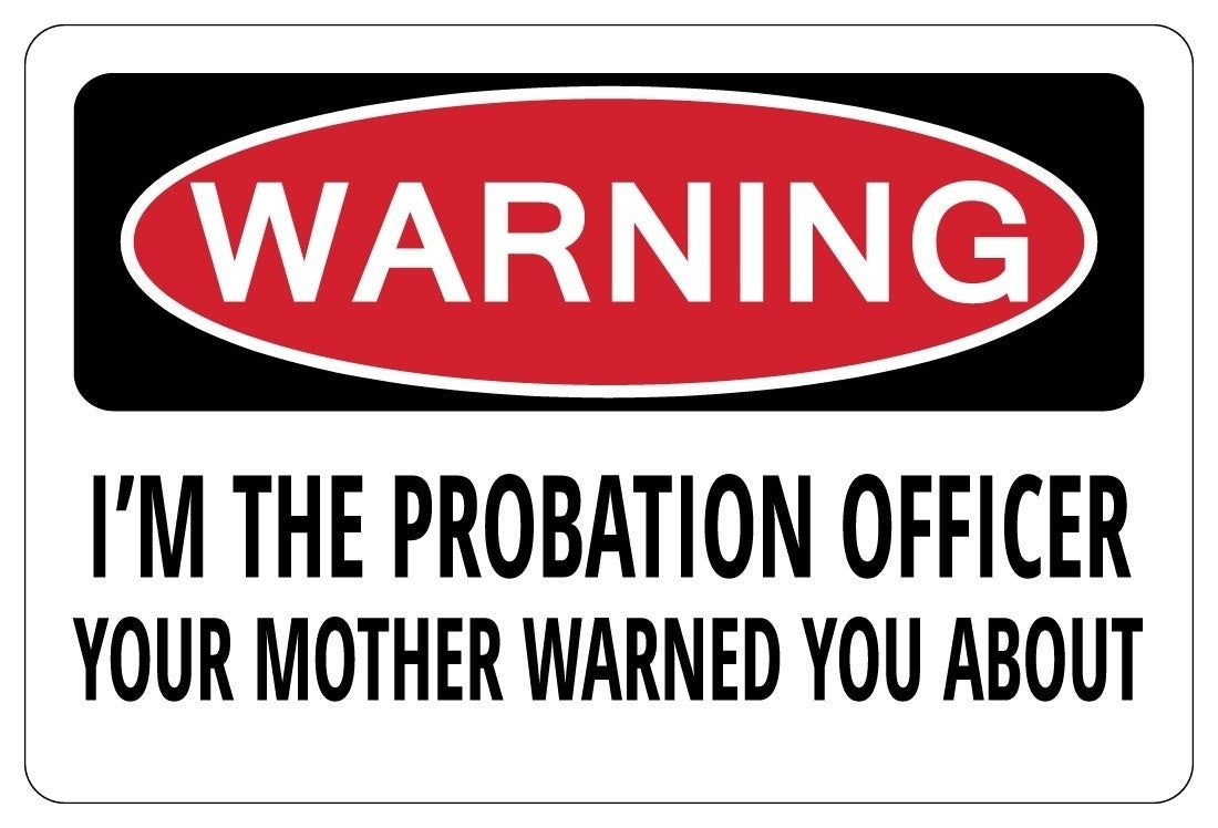 New Brand I'M THE PROBATION OFFICER YOUR MOTHER WARNED Warning Funny Sign Sticker gift
