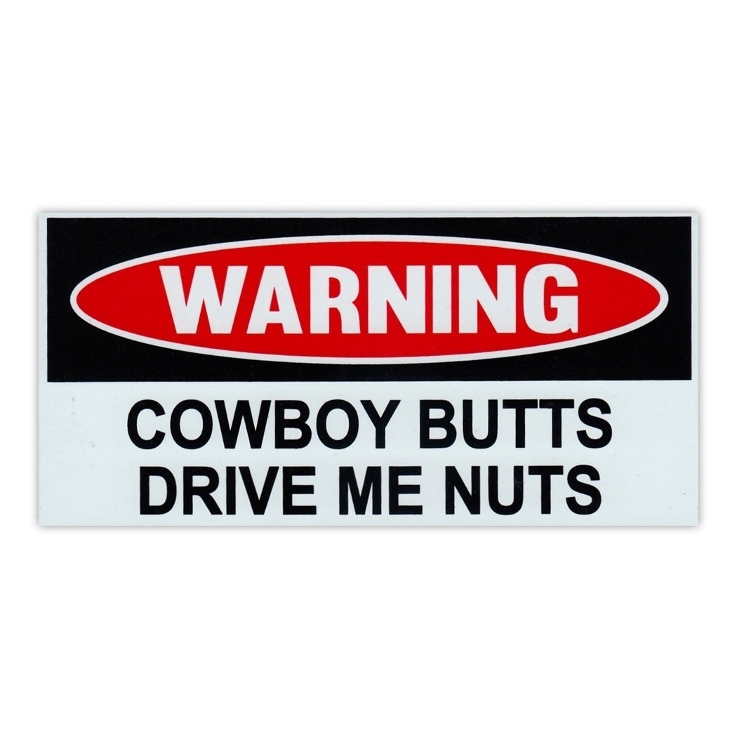 2018 NEW Funny Warning Sticker - Cowboy Butts Drive Me Nuts - Pranks Practical Jokes - 6" x 3"
