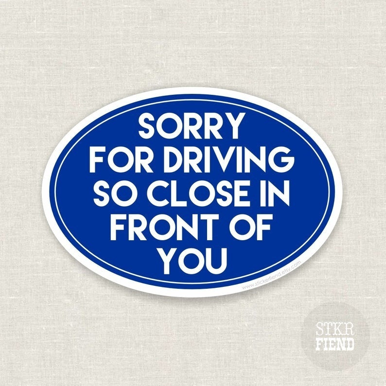 New Brand sorry for driving so close in front of you bumper sticker | car sticker | window decal