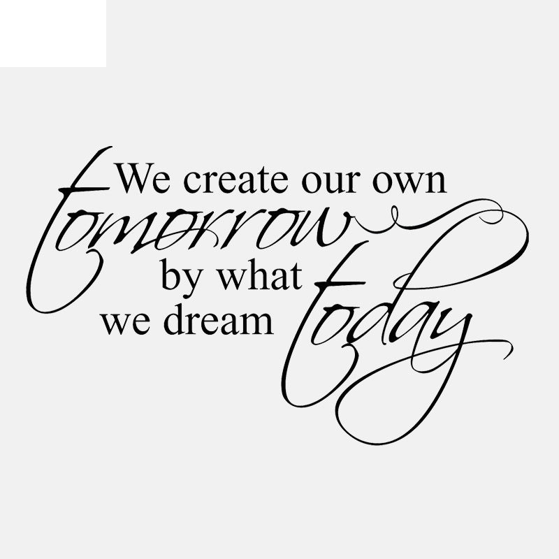 Hot 58CM*34.5CM We create our tomorrow by what we dream today Inspirational Motivational PVC Wall Decal W1-691