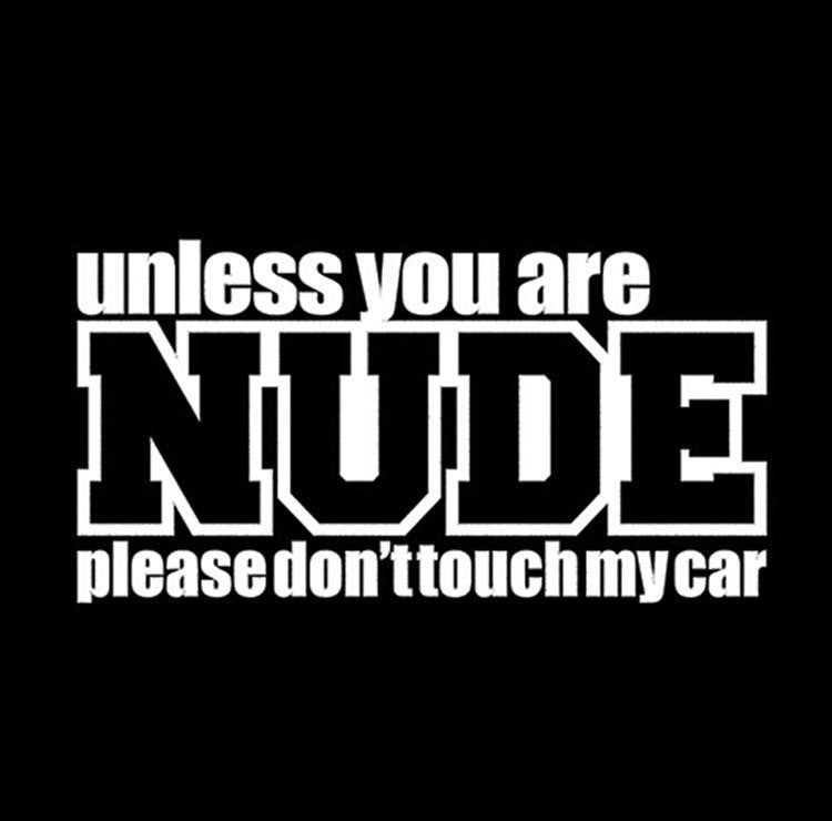 19cm*10cm Hot Sale UNLESS YOU ARE NUDE PLEASE DONT TOUCH MY CAR Fun Car Sticker Decal Car Styling Accessories