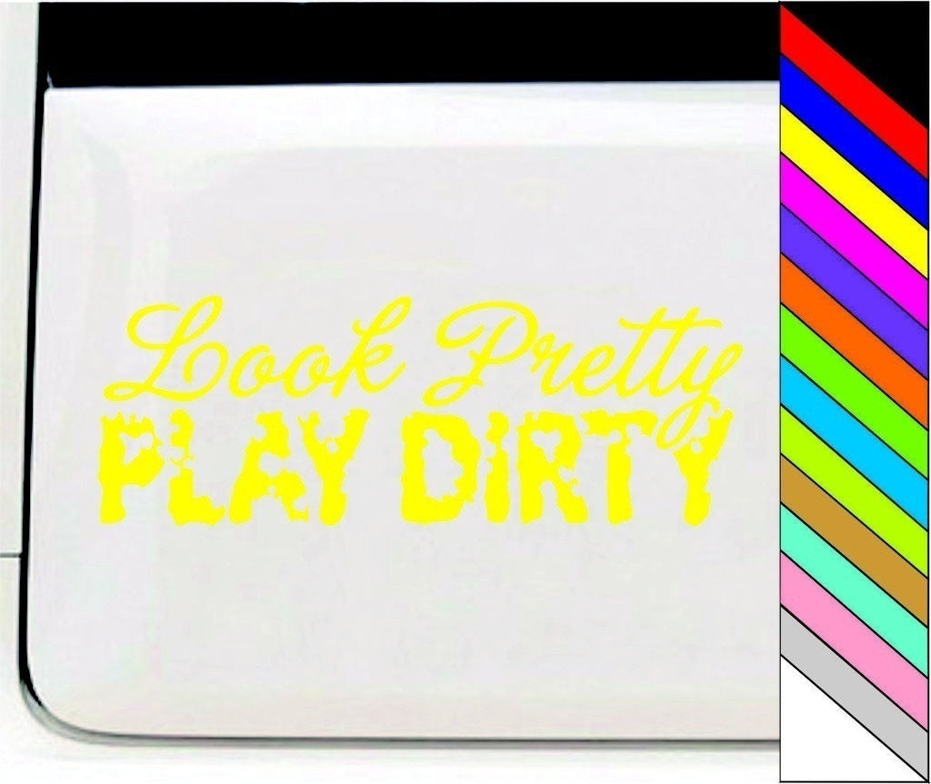 Look Pretty Play Dirty Vinyl Car Decal Sticker for Car Window Bumper Truck Laptop Waterproof