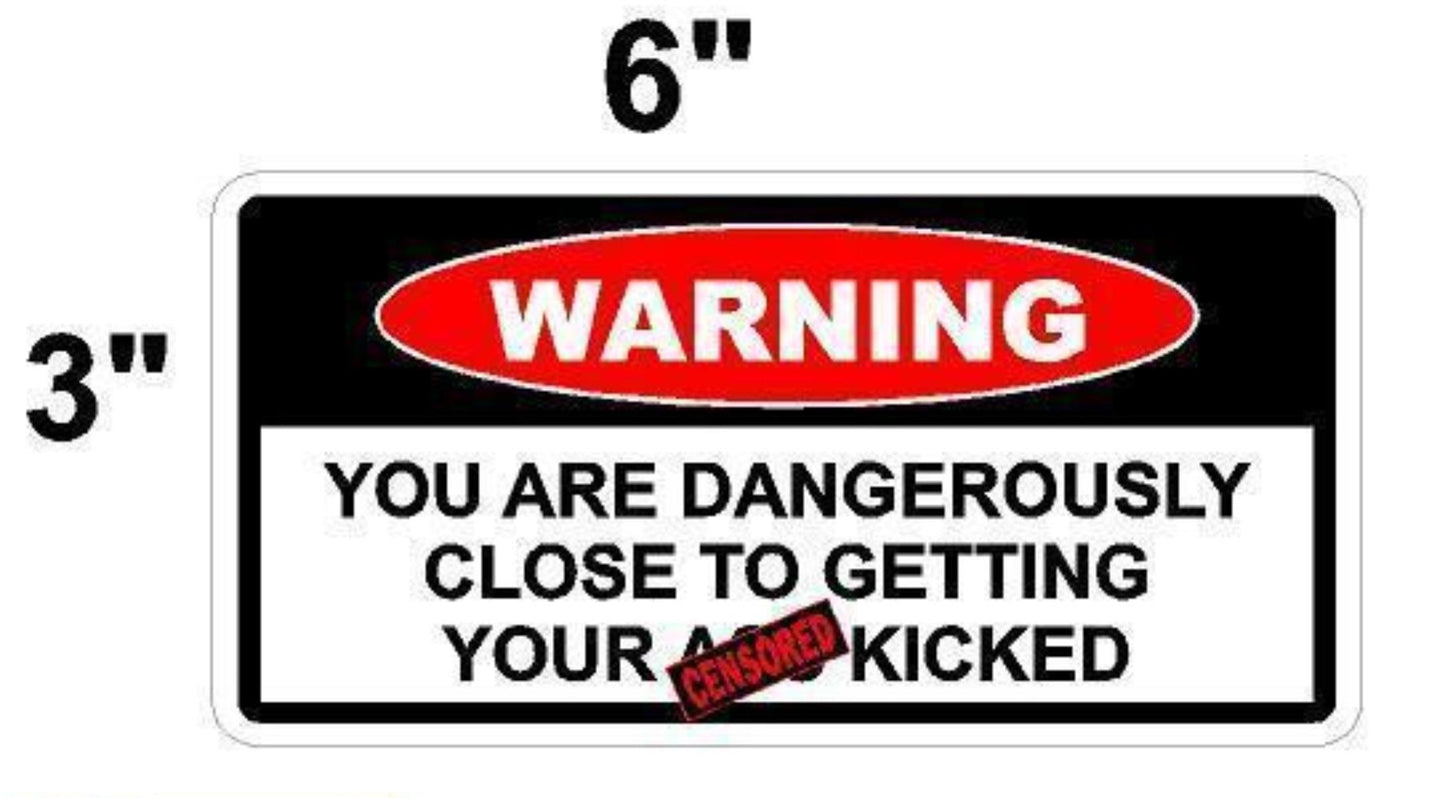 3X Toolbox Funny Warning Sticker YOU ARE DANGEROUSLY CLOSE TO GETTING YOUR A** KICK