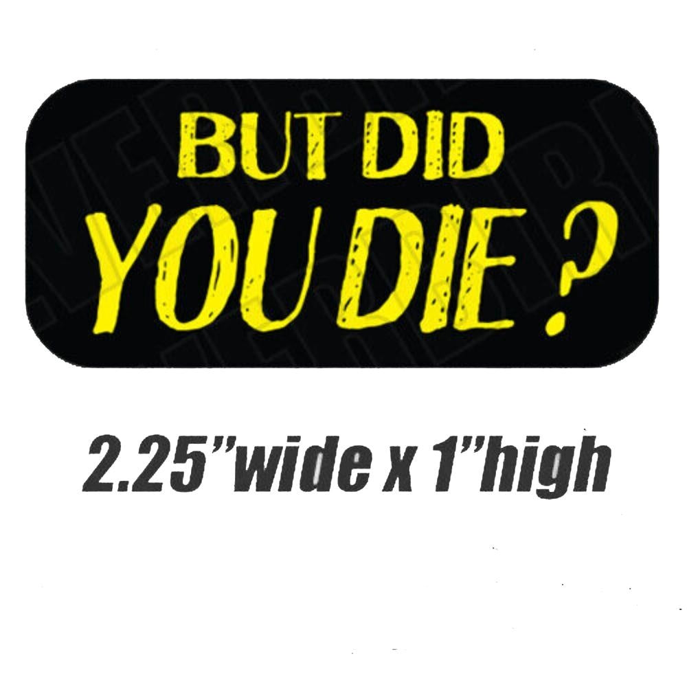 3X Hard Hat Stickers BUT DID YOU DIE? Funny Construction Decals Quote Vinyl safety