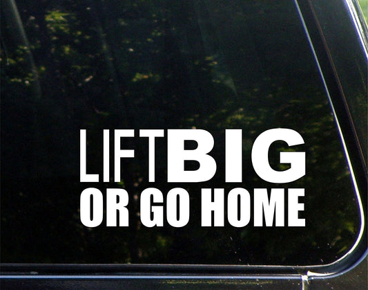 New Brand Lift Big or Go Home - 8-1/2inches X 3-3/4inches - Vinyl Die Cut Decal/ Bumper Sticker for Windows, Cars, Trucks, Laptops, Etc.
