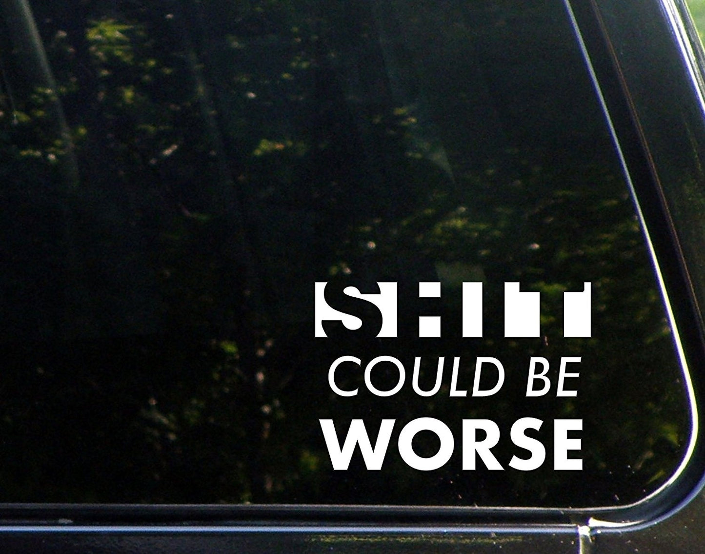 Sh$ Could Be Worse - 8-3/4inches X 3-1/2inches - Vinyl Die Cut Decal/ Bumper Sticker for Windows, Cars, Trucks, Laptops, Etc.