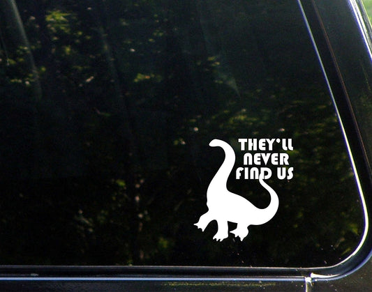 New Fashion They'll Never Find Us (dino) - 4inches X 4inches - Vinyl Die Cut Decal/ Bumper Sticker for Windows, Cars, Trucks, Laptops,  s, Etc.