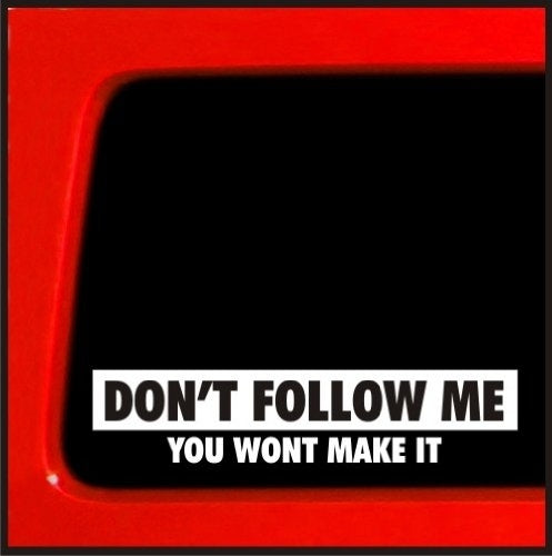 Hot Don't Follow Me, You Won't Make It Vinyl Decal Sticker for 4x4 4wd Lifted Funny Sticker