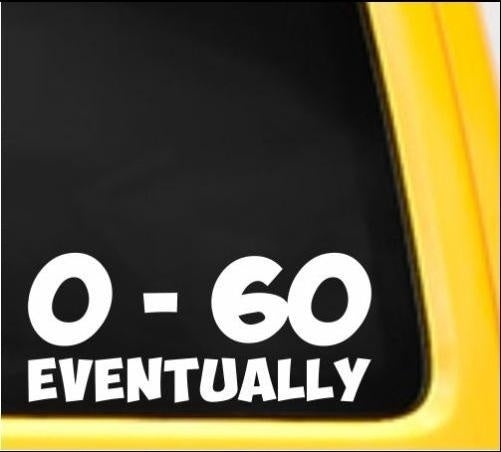 New Brand 0 to 60 Eventually Funny Bumper Window Sticker Vinyl Decal Car Van Truck Suv Car Sticker