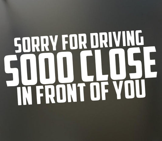 Fashion Sorry for Driving So Close Funny Sticker Tailgating Jdm Lowered Car Window car sticker