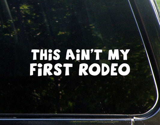 Fashion This Ain't My First Rodeo Vinyl Die Cut Decal/ Bumper Sticker for Windows, Cars, Trucks, Laptops, Etc.