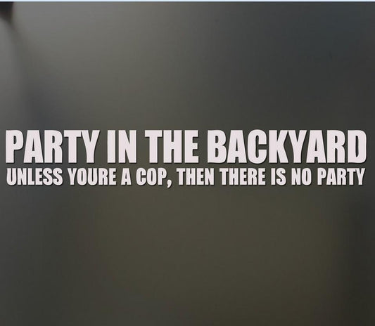 New Hot Party in the Backyard Unless Your a Cop Sticker Funny Car Window Decal Joke Car Sticker