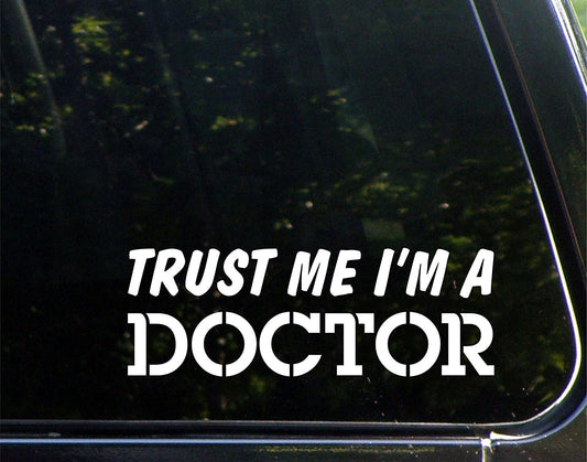 High-quality Trust Me I'm a Doctor - 8-3/4inches X 3inches - Vinyl Die Cut Decal/ Bumper Sticker for Windows, Cars, Trucks, Laptops, Etc.