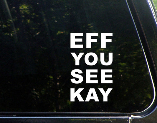 High-quality Eff You See Kay - 4inches X 6inches - Vinyl Die Cut Decal/ Bumper Sticker for Windows, Cars, Trucks, Laptops,  s, Etc.