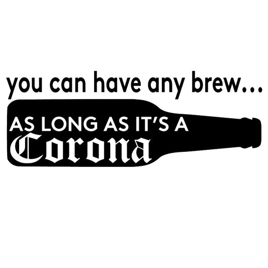 2017 NEW 20.3CM*7.6CM You Can Have Any Brew As Long As It's A Corona Vinyl Decal Car Stickers And Motorcycle Styling