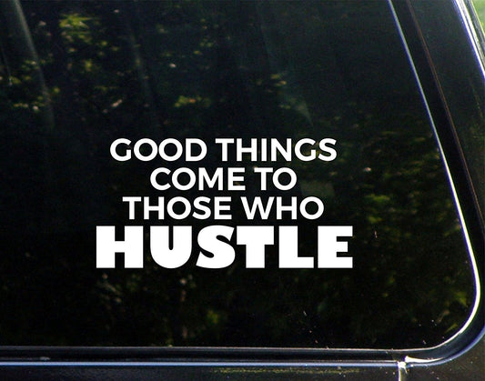 Fashion Good Things Come to Those Who Hustle - 7-1/2inches X 3-3/4inches - Vinyl Die Cut Decal/ Bumper Sticker for Windows, Cars, Trucks, Laptops, Etc.