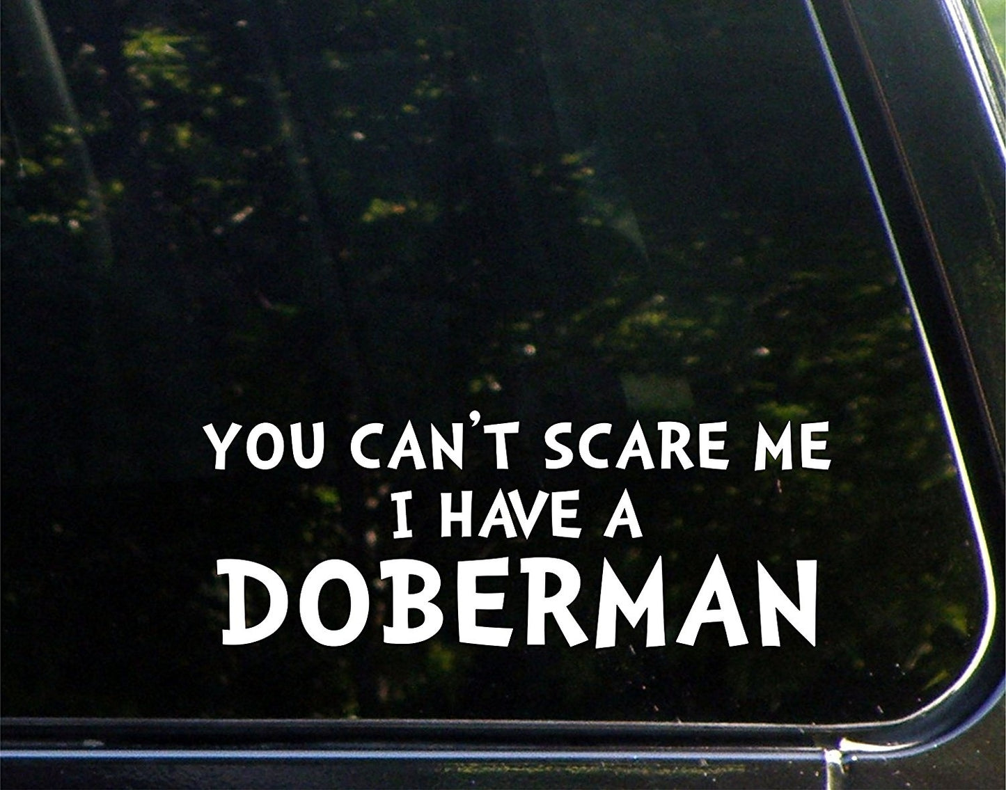 2017 NEW You Can't Scare Me I Have a Doberman - 8-3/4inches X 3-1/2inches - Vinyl Die Cut Decal/ Bumper Sticker for Windows, Cars, Trucks, Laptops, Etc.