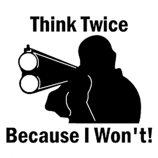 New Hot 15CM*15CM Think Twice because I Won't Vinyl Decal Sticker Home Security Car Styling Creative Car Sticker Black Sliver C8-0258