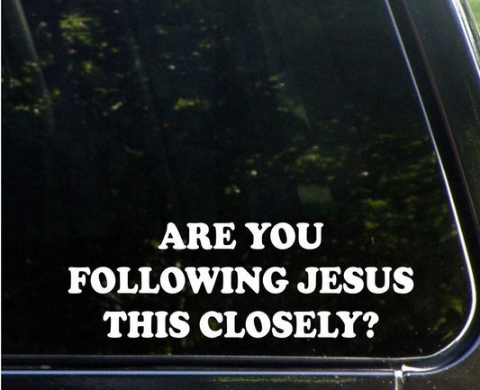 Are You Following Jesus This Closely? (9inches X 3inches) Funny Die Cut Decal Sticker for Windows, Cars, Trucks, Laptops, Etc