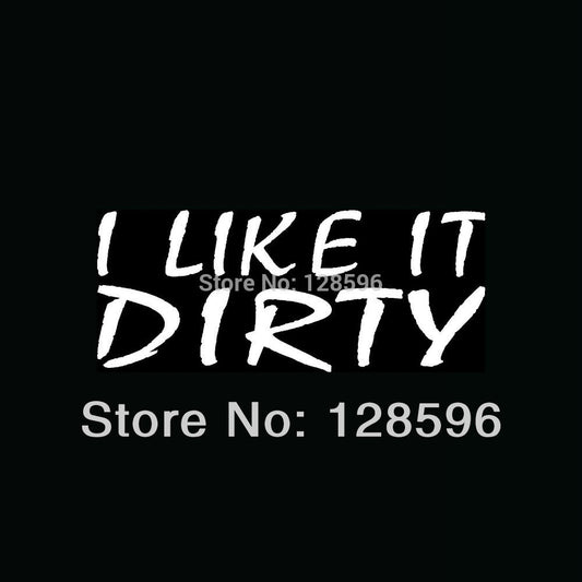 I LIKE IT DIRTY Sticker Funny Window 4x4 Off-Road Vinyl