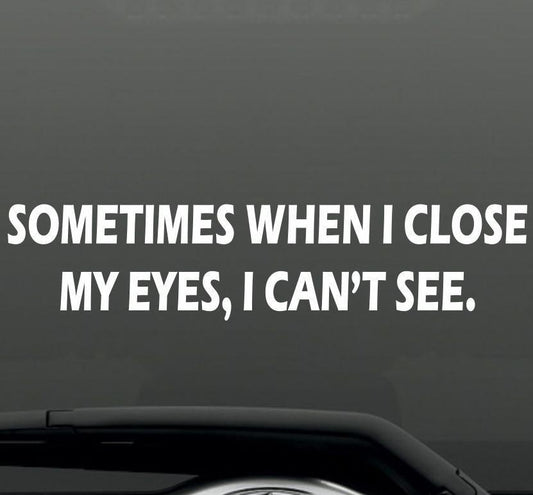 Fashion Sometimes When I Close My Eyes Funny Bumper Sticker Vinyl Decal Joke Jdm Car Suv Car Sticker