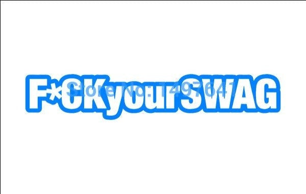 New Brand 1.5*7 inch F*ck Your Swag Funny JDM Graphic Vinyl Decal Car Sticker Windshield Window Glass Bumper Funny Truck Auto Door SUV Art Wall Laptop Waterproof Protector Refit