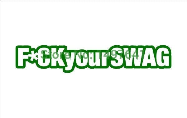 New Brand 1.5*7 inch F*ck Your Swag Funny JDM Graphic Vinyl Decal Car Sticker Windshield Window Glass Bumper Funny Truck Auto Door SUV Art Wall Laptop Waterproof Protector Refit