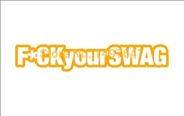 New Brand 1.5*7 inch F*ck Your Swag Funny JDM Graphic Vinyl Decal Car Sticker Windshield Window Glass Bumper Funny Truck Auto Door SUV Art Wall Laptop Waterproof Protector Refit