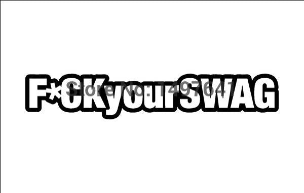 New Brand 1.5*7 inch F*ck Your Swag Funny JDM Graphic Vinyl Decal Car Sticker Windshield Window Glass Bumper Funny Truck Auto Door SUV Art Wall Laptop Waterproof Protector Refit