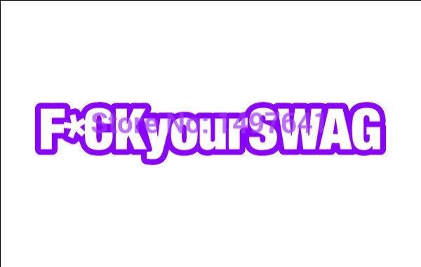 New Brand 1.5*7 inch F*ck Your Swag Funny JDM Graphic Vinyl Decal Car Sticker Windshield Window Glass Bumper Funny Truck Auto Door SUV Art Wall Laptop Waterproof Protector Refit