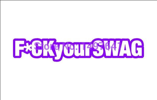 New Brand 1.5*7 inch F*ck Your Swag Funny JDM Graphic Vinyl Decal Car Sticker Windshield Window Glass Bumper Funny Truck Auto Door SUV Art Wall Laptop Waterproof Protector Refit