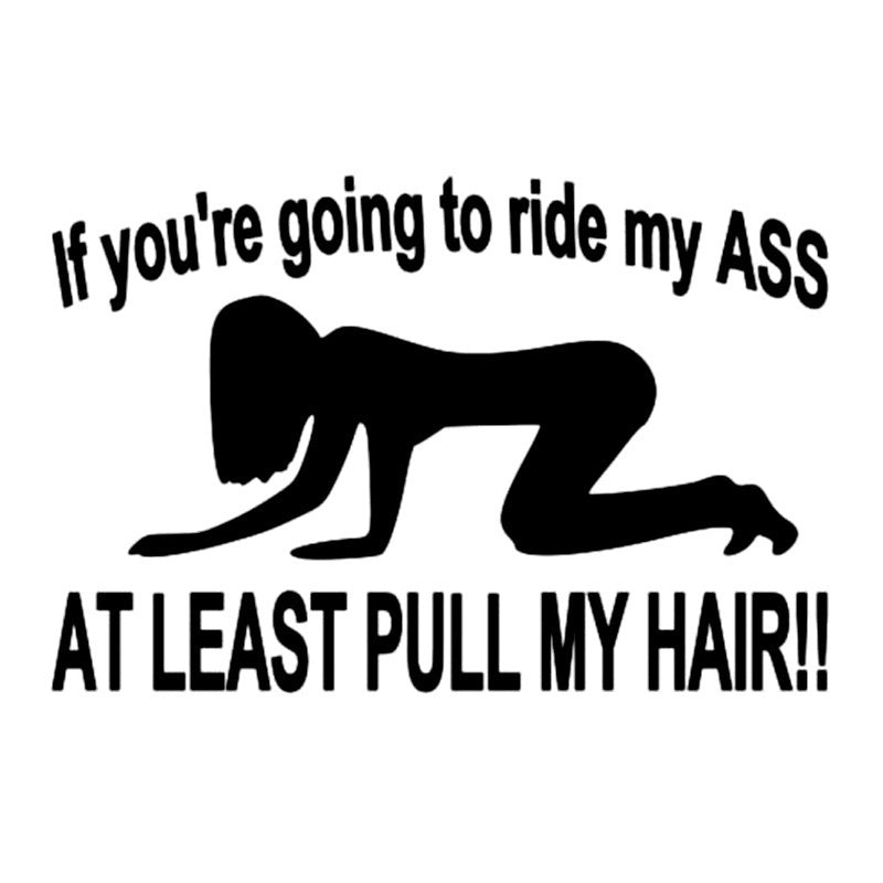 2018 NEW Car Styling If You're Going to Ride My Ass at Least Pull My Hair Vinyl Decal Removable Sticker for Car/truck/laptop/wall