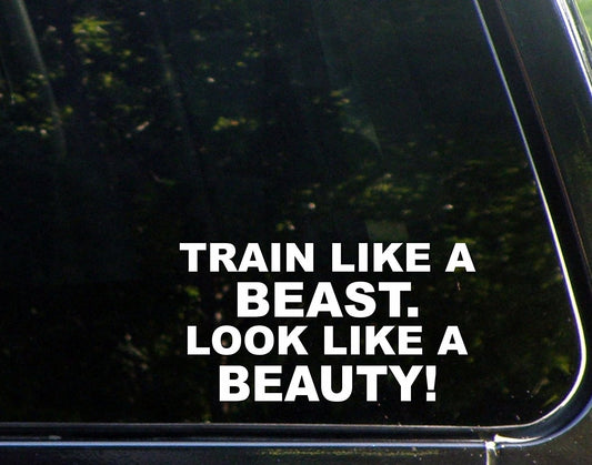 Hot Train Like a Beast Look Like a Beauty - 7inches X 4inches - Die Cut Decal/ Bumper Sticker for Lockers, Windows, Cars, Trucks, Laptops, Etc.