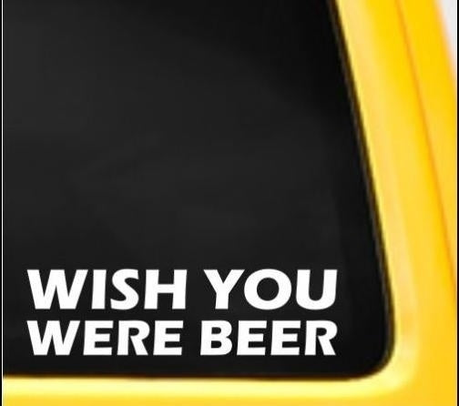 New Hot Wish You Were Beer Funny Bumper Window Sticker Vinyl Decal Alcohol Drink Car Van