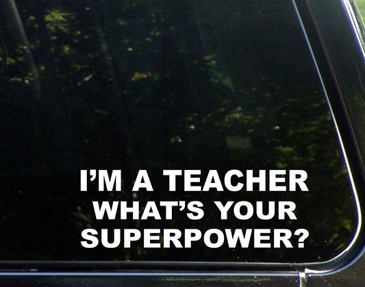 New Brand I'm a Teacher What's Your Superpower? - 9inches X 3inches - Vinyl Die Cut Decal/ Bumper Sticker for Windows, Cars, Trucks, Laptops, Etc.