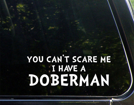 New Brand You Can't Scare Me I Have a Doberman - 8-3/4inches X 3-1/2inches - Vinyl Die Cut Decal/ Bumper Sticker for Windows, Cars, Trucks, Laptops, Etc.