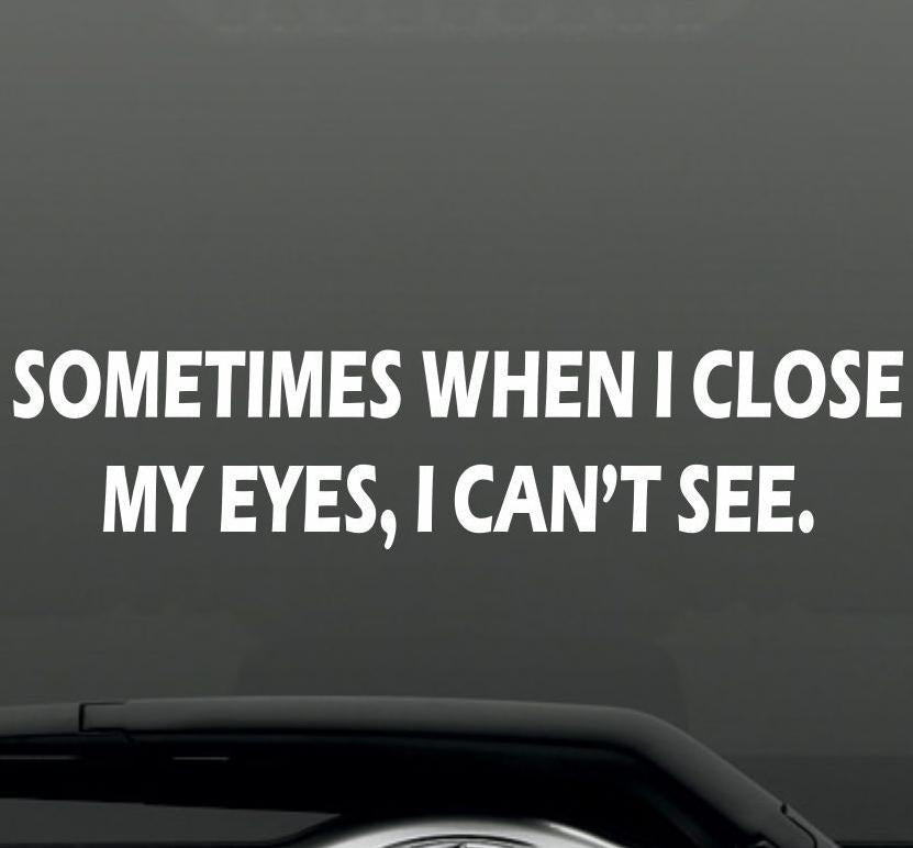 Sometimes When I Close My Eyes Funny Bumper Sticker Vinyl Decal Joke Jdm Car Suv Car Sticker