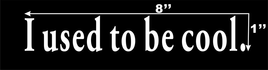 I Used To Be Cool Funny JDM Car Bumper ; Window Vinyl Decal Stickers,5 colors,black,blue,silver,white,red