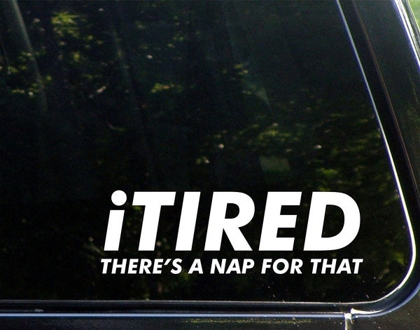 New Hot Itired There's a Nap for That - 8-3/4inches X 3-1/2inches - Vinyl Die Cut Decal/ Bumper Sticker for Windows, Cars, Trucks, Laptops, Etc.