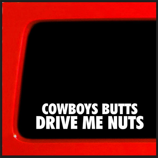High-quality Cowboys Butts Drive me Nuts - Funny sticker decal cops police vinyl