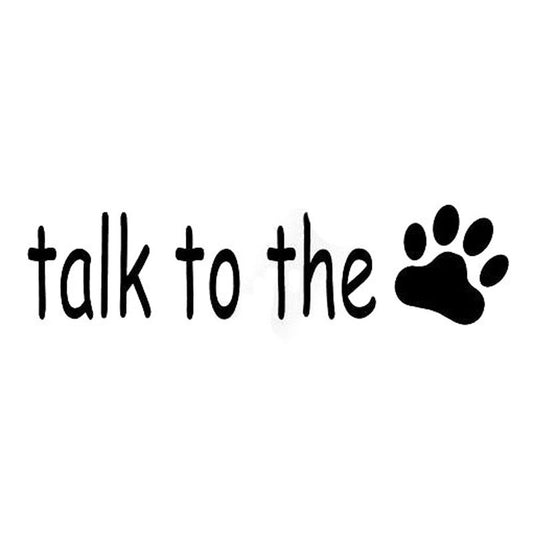 New Fashion 14CM*3.5CM TALK TO THE PAW PRINT Dog Vinyl Car Sticker Car Styling