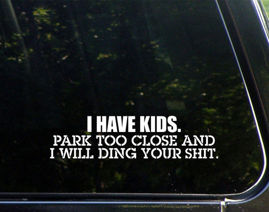 Hot I Have Kids! Park Too Close And I Will Ding Your S#&! 8-3/4inches x 3-1/2inches- Vinyl Die Cut Decal/ Bumper Sticker For Windows, Cars, Trucks, Laptops, Etc3