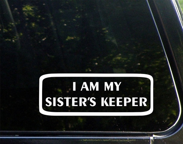 I Am My Sister's Keeper - 8-3/4inches X 3-1/4inches Vinyl Die Cut Decal/ Bumper Sticker for Windows, Cars, Trucks, Laptops, Etc.